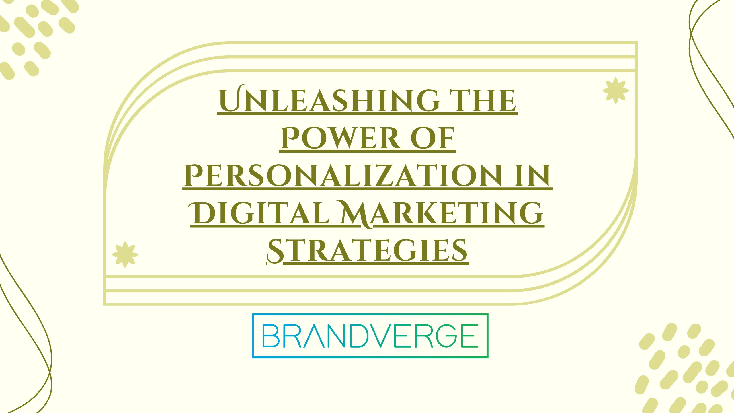 Unleashing the Power of Personalization in Digital Marketing Strategies
