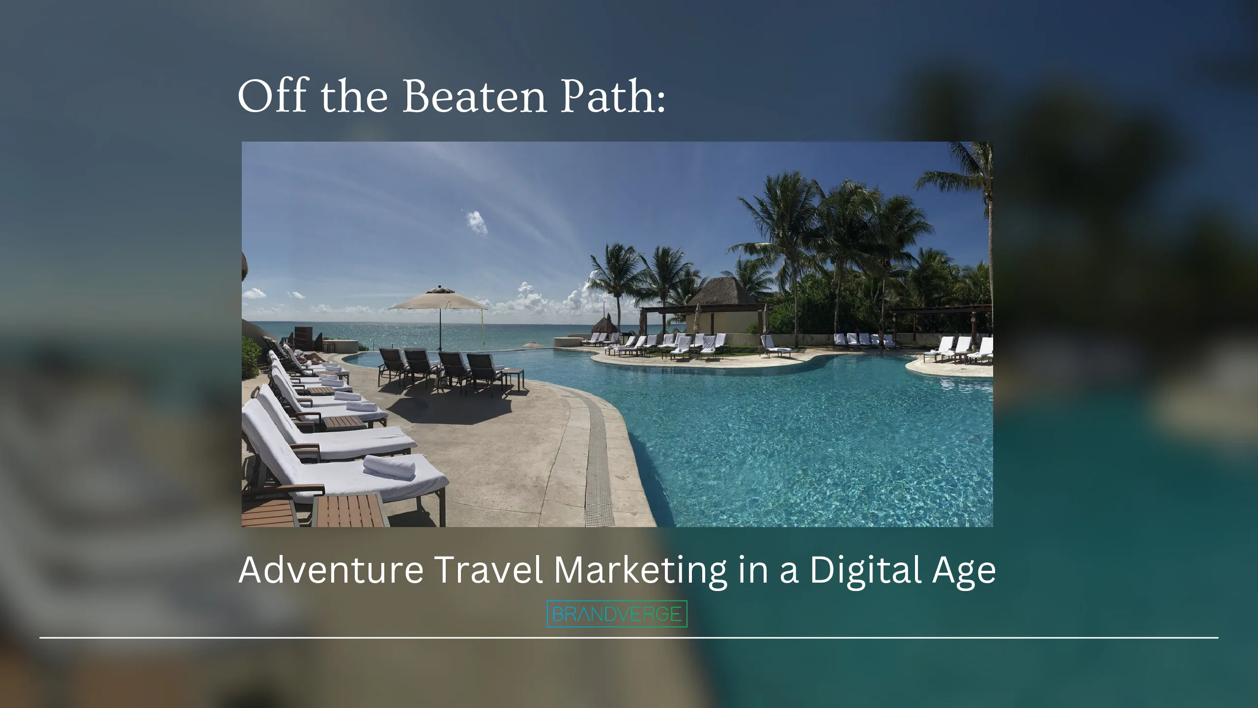 Off the Beaten Path: Adventure Travel Marketing in a Digital Age
