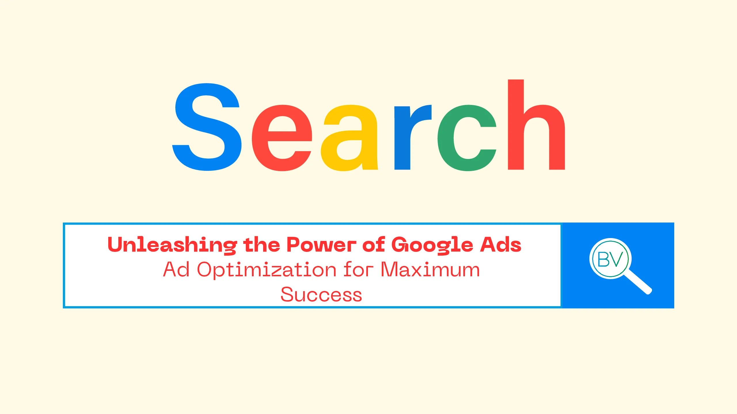 Unleashing the Power of Google Ads: Ad Optimization for Maximum Success