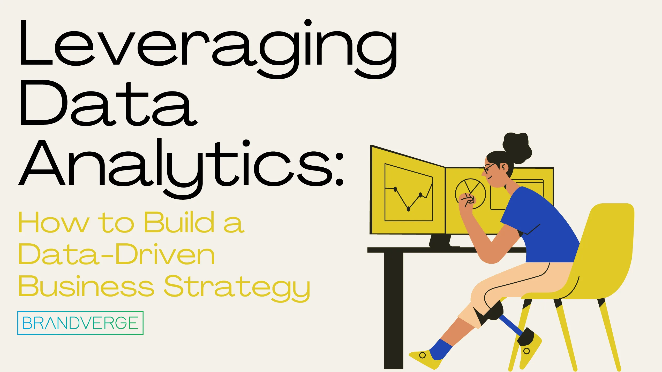 Leveraging Data Analytics: How to Build a Data-Driven Business Strategy